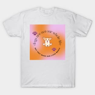 Dogs Are Not Our Whole Life But They Make Our Lives Whole T-Shirt